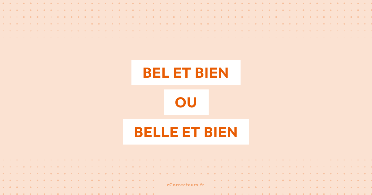Belle et bien ou Bel et bien : quelle est la bonne forme ?