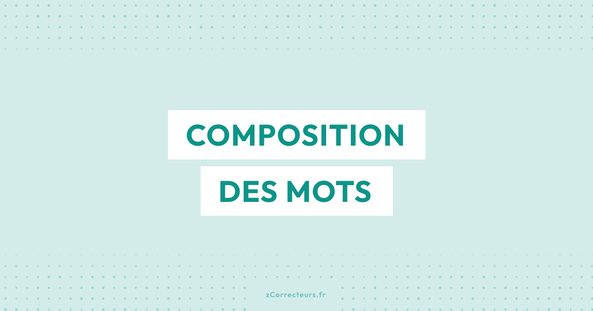 Quelle est la composition d'un mot ?