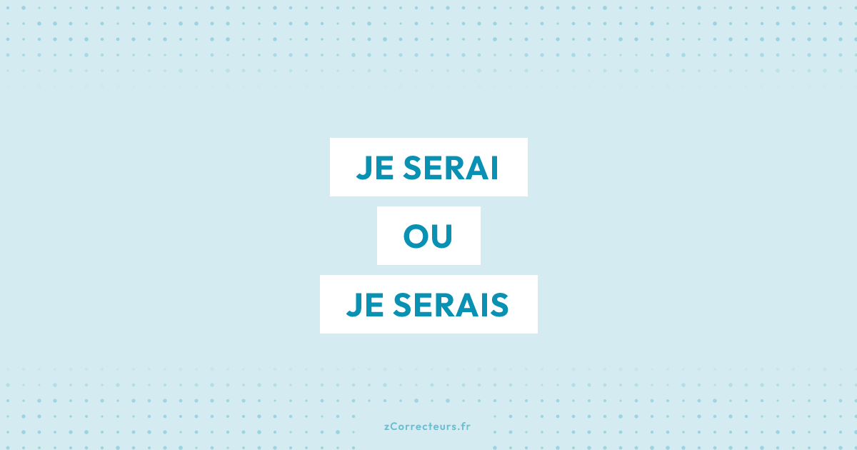 Je serai ou je serais : le futur et le conditionnel enfin démêlés