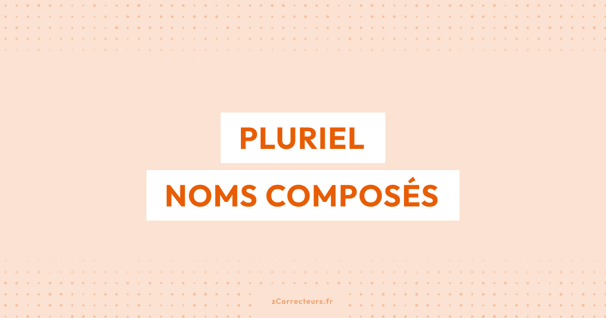 Pluriel des noms composés : les règles et exceptions à connaître