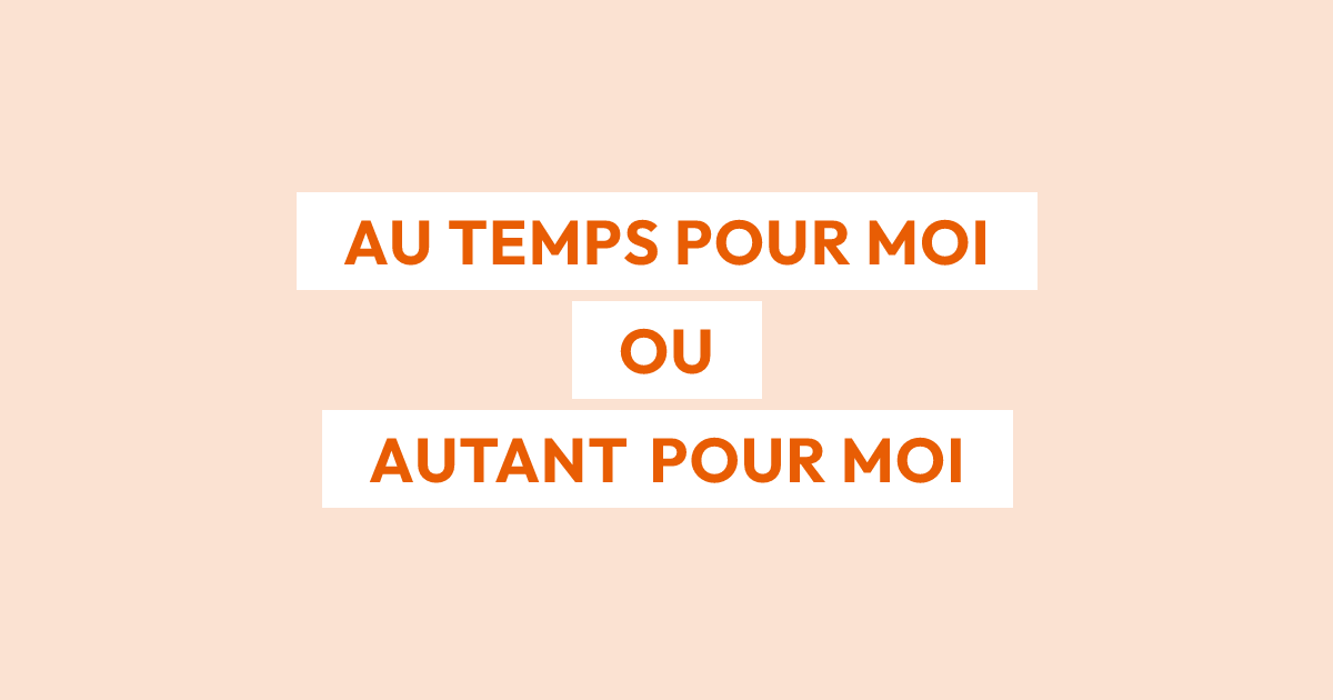 « Au temps pour moi » ou « autant pour moi » : laquelle écrire ?