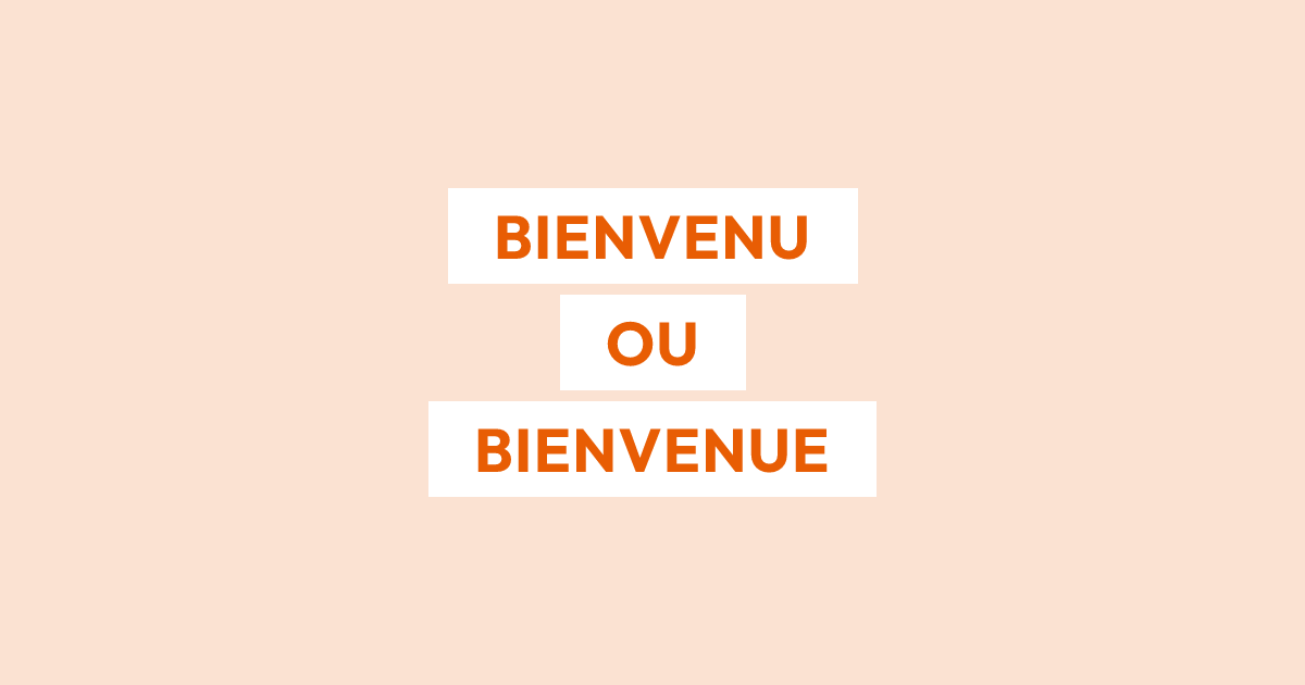 Faut-il écrire « bienvenu » ou « bienvenue » ?