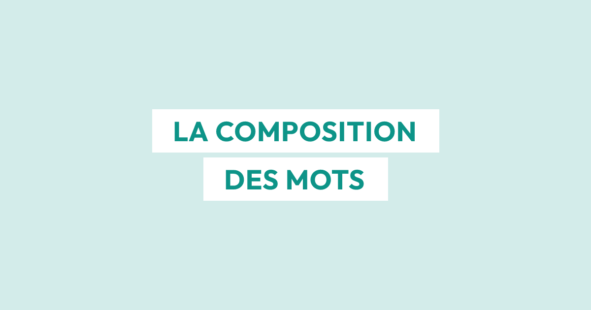 Quelle est la composition d’un mot ?