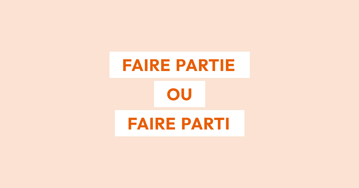 Faire partie ou faire parti : quelle est la bonne forme ?