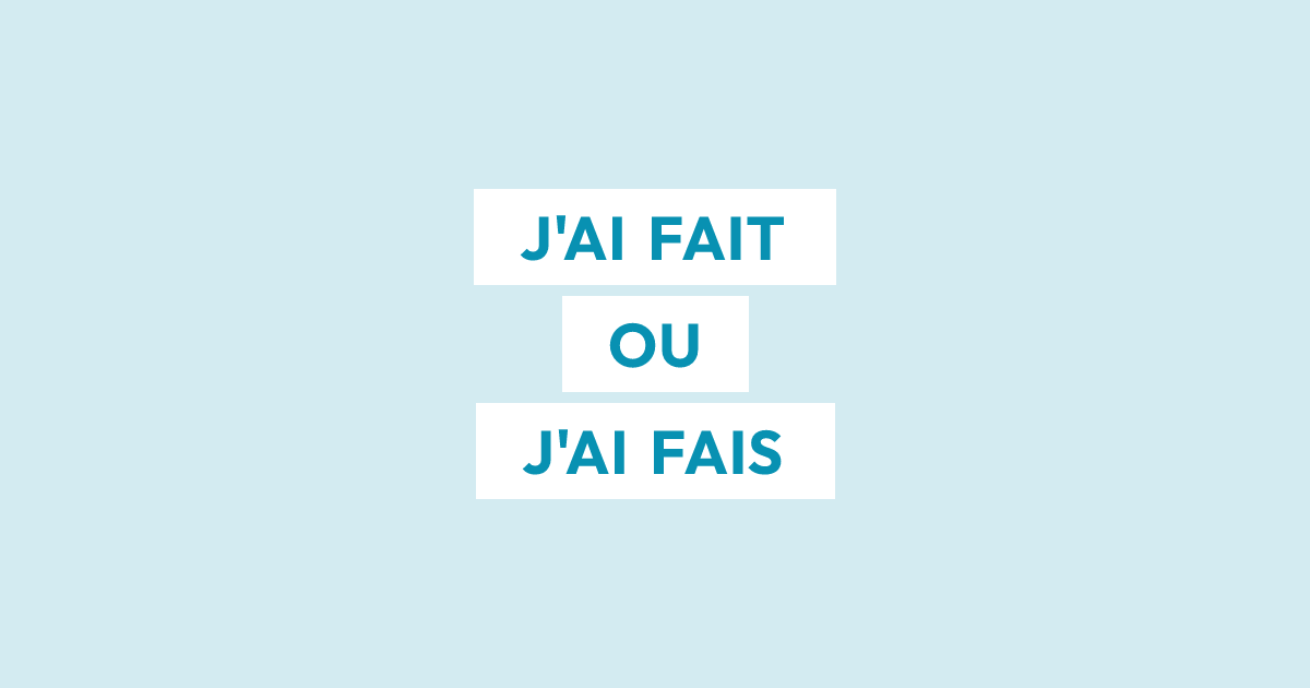 J’ai fait ou j’ai fais : quelle est la bonne forme ?