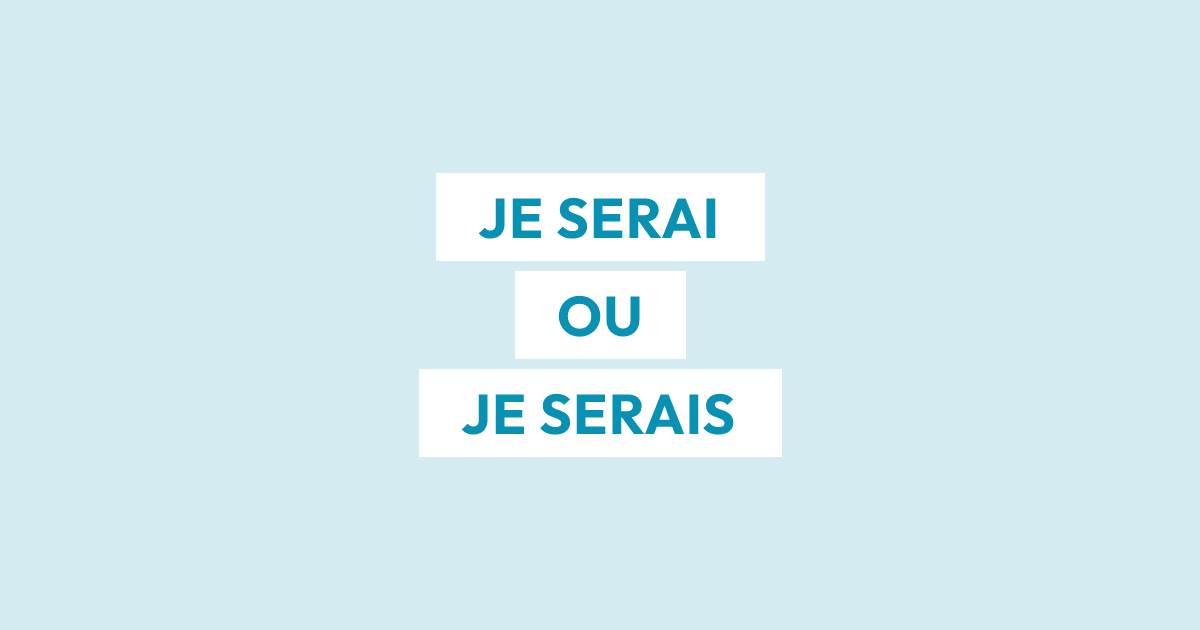 Je serai ou je serais : le futur et le conditionnel enfin démêlés