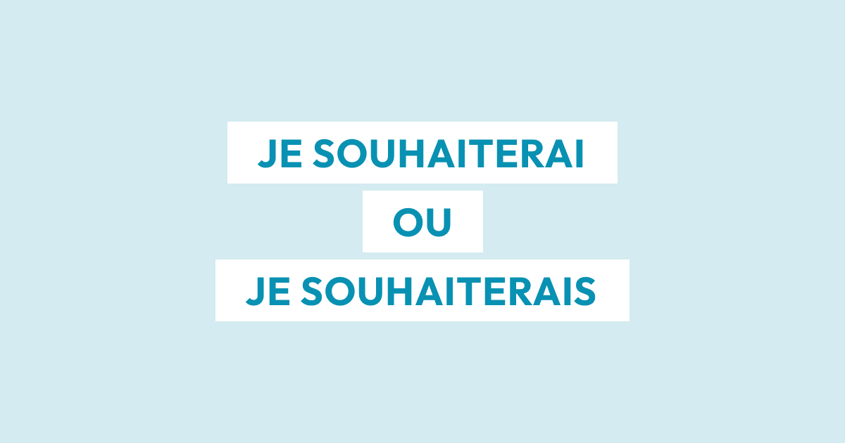 Je souhaiterai ou je souhaiterais : comment utiliser la bonne forme