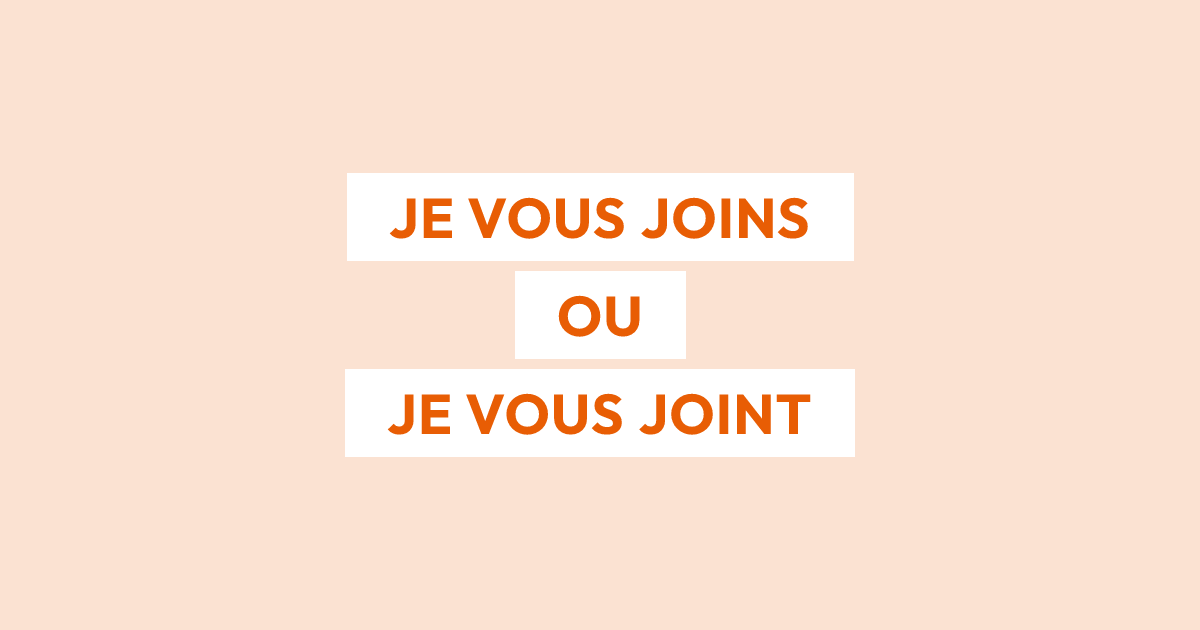 Je vous joins ou je vous joint : quelle est la bonne forme ?