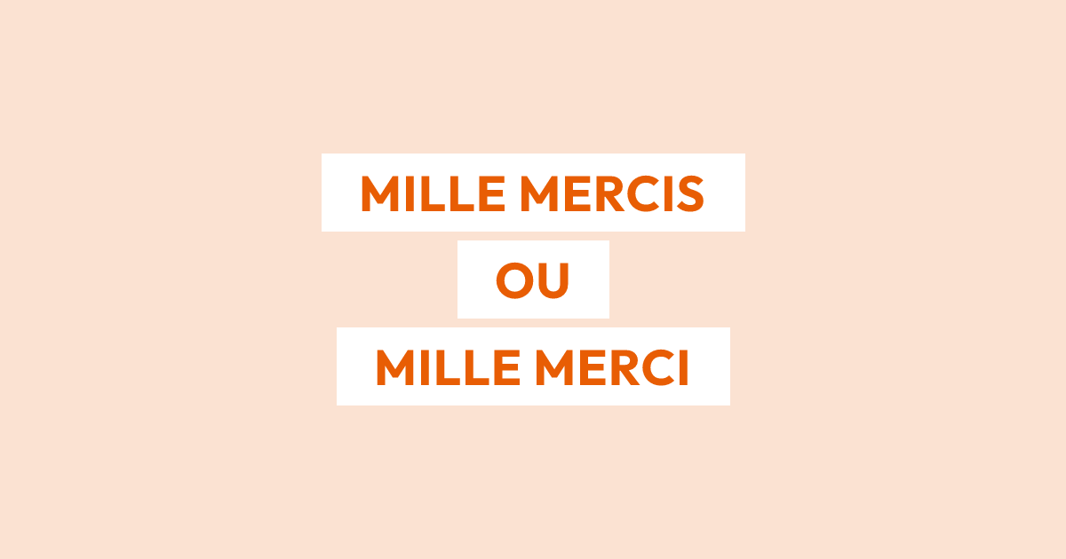 Faut-il écrire « mille mercis » ou « mille merci » ?
