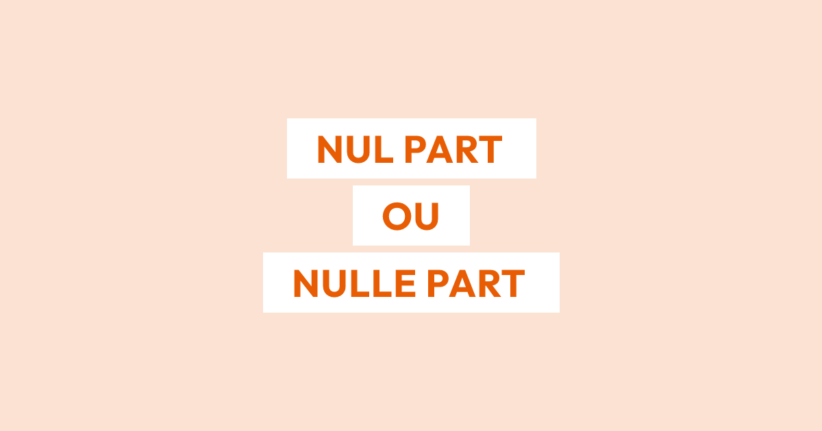 Écrit-on « nul part » ou « nulle part » ?