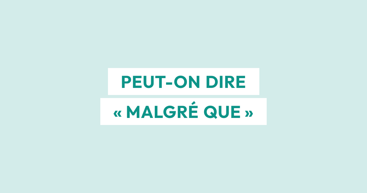 Peut-on dire « malgré que » ?