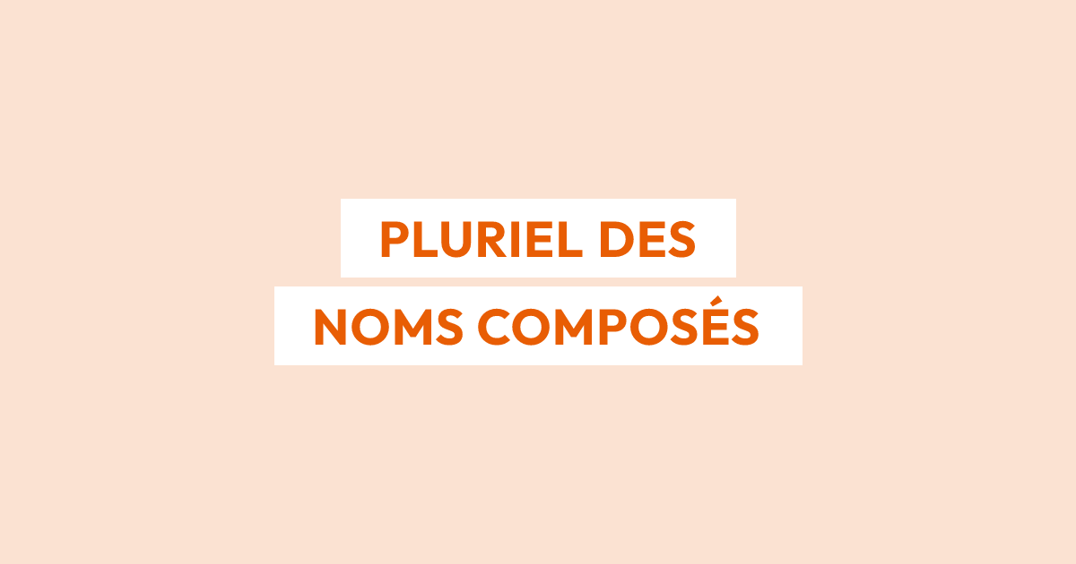 Pluriel des noms composés : les règles et exceptions à connaître