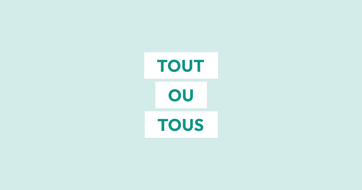 Écrit-on « tout » ou « tous » ?